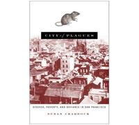 City Of Plagues: Disease, Poverty, And Deviance In San Francisco