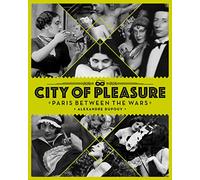 City of Pleasure: Paris Between the Wars
