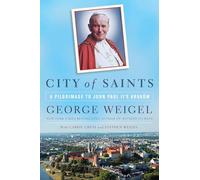 City of Saints: A Pilgrimage to John Paul II's Krakow: A Pilgrimage to John Paul II's Kraków