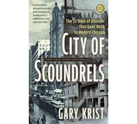 City of Scoundrels: The 12 Days of Disaster That Gave Birth to Modern Chicago