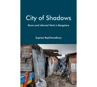 City of Shadows : Slums and Informal Work in Bangalore