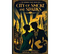 City of Smoke and Sparks (The Burning Years)