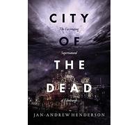 City of the Dead: The Fascinating Supernatural History of Edinburgh