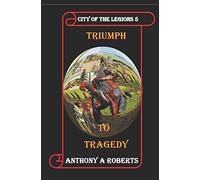City of the legions 5.: Triumph to Tragedy