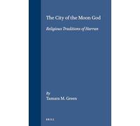 City of the Moon God: Religious Traditions of Harram (Religions in the Graeco-Roman World): Religious Traditions of Harran: 114