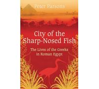 City of the Sharp-Nosed Fish : Greek Lives in Roman Egypt