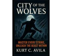 City Of The Wolves: Master every strike, unleash the beast within