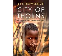 City of Thorns : Nine Lives in the World’s Largest Refugee Camp