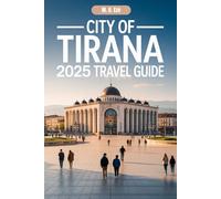 City Of Tirana 2025 Travel Guide: Albania's Vibrant Capital, Where History Meets Modern Life