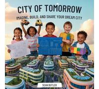 City of Tomorrow: Imagine, Build, and Share Your Dream City: 1 (Time-Travel Trekkers)