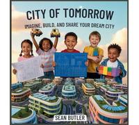 City of Tomorrow: Imagine, Build, and Share Your Dream City: 1 (Time-Travel Trekkers)