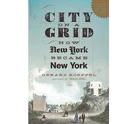 City on a Grid: How New York Became New York