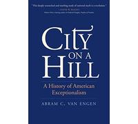 City on a Hill: A History of American Exceptionalism