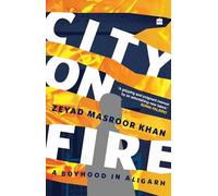 City on Fire: A Boyhood in Aligarh