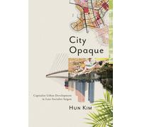 City Opaque : Capitalist Urban Development in Late-Socialist Saigon