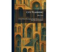 City Planning: A Series of Papers Presenting the Essential Elements of a City Plan. Illustrated. 2nd Edition.