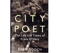 City Poet: The Life and Times of Frank O'Hara