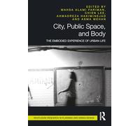 City, Public Space, and Body: The Embodied Experience of Urban Life (Routledge Research in Planning and Urban Design)