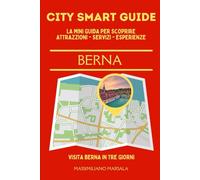 CITY SMART GUIDE BERNA. La mini guida per scoprire Attrazioni, Servizi ed Esperienze.