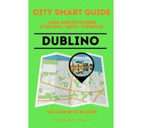 CITY SMART GUIDE DUBLINO. La mini guida per scoprire Attrazioni, Servizi ed Esperienze.