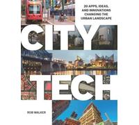 City Tech : 20 Apps, Ideas, and Innovations Changing the Urban Landscape