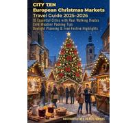 CITY TEN European Christmas Markets Travel Guide 2025-2026 10 Essential Cities with Real Walking Routes, Cold-Weather Packing Tips, Daylight Planning & Free Festive Highlights
