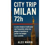 City Trip Milan 72h: Le plan simple et malin pour voir l’essentiel, éviter les pièges à touristes et garder ton budget sous contrôle. (Guides Malins- 3 jours)