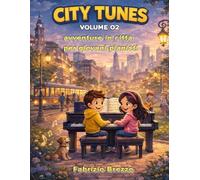 City Tunes vol 2: Avventure al pianoforte per piccoli musicisti (Corso di musica per bambini - Base e Avanzato)