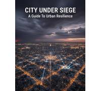 City Under Siege: A Guide To Urban Resilience