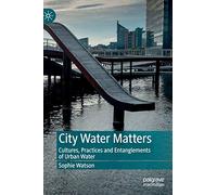 City Water Matters: Cultures, Practices and Entanglements of Urban Water