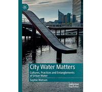 City Water Matters: Cultures, Practices and Entanglements of Urban Water
