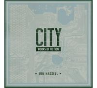 City: Works Of Fiction by Jon Hassell