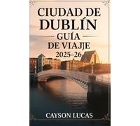 CIUDAD DE DUBLÍN GUÍA DE VIAJE 2025-26