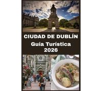 CIUDAD DE DUBLÍN Guía Turística 2026: Tu guía definitiva para explorar Dublín: atracciones principales, cultura local, gastronomía, vida nocturna y ... para una aventura irlandesa inolvidable.