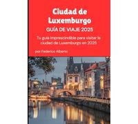 Ciudad de Luxemburgo Guía de viajes 2025: Tu guía imprescindible para visitar la ciudad de Luxemburgo en 2025