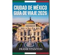 Ciudad de México Guía de viaje 2026: El compañero esencial para vivir la Ciudad de las Maravillas