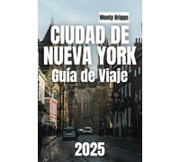 CIUDAD DE NUEVA YORK Guía de Viaje 2025: Descubre Times Square, Central Park, Broadway, museos, monumentos emblemáticos y joyas ocultas (Spanish Edition)