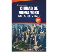 Ciudad De Nueva York Guía De Viaje 2025: Explore vecindarios urbanos, vistas panorámicas, mapas, restaurantes y consejos prácticos en la región costera de los Estados Unidos