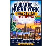 CIUDAD DE NUEVA YORK GUÍA DE VIAJE 2026 - 2027: Descubre Manhattan, Brooklyn, Queens, el Bronx y Staten Island; restaurantes, itinerarios, consejos para ahorrar dinero y experiencias en Nueva York