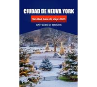 Ciudad de Nueva York Guía de viaje de Navidad 2025: Experimente la temporada navideña, las atracciones festivas, los lugares emblemáticos, las ... los destinos de compras en los Estados Unidos