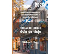 CIUDAD DE QUEBEC Guía de viaje 2026: Explora fortalezas históricas, manantiales florecientes y maravillas culturales