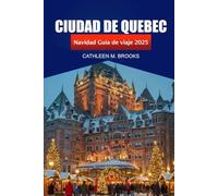 Ciudad de Quebec Guía de viaje de Navidad 2025: Una experiencia navideña, mercados, delicias festivas y aventuras en Canadá