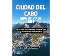 CIUDAD DEL CABO Guía de viaje 2025: Montañas majestuosas, vistas al mar y reservas de vida silvestre