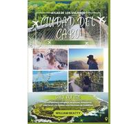 Ciudad del Cabo Guía de viaje 2026: Tu compañero completo de playas, aventuras, vida local y la ciudad más hermosa de Sudáfrica: 8 (Atlas de los Viajeros)