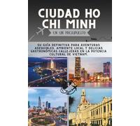 Ciudad Ho Chi Minh En un presupuesto: Su guía definitiva para Aventuras asequibles, ambiente local y delicias gastronómicas callejeras en la potencia ... de Vietnam. (La Colección Penny Pathfinder)