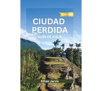 CIUDAD PERDIDA GUÍA DE VIAJE 2025-2026: Un viaje por el pasado oculto de Colombia: explorando la Ciudad Perdida, la sabiduría indígena y el sendero de la Sierra Nevada (The Traveler's Companion)