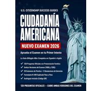 Ciudadanía Americana 2026: Aprueba el Examen USCIS en tu Primer Intento: Guía Bilingüe en Español e Inglés - 128 Preguntas Oficiales, N-400, 20 Exámenes de Práctica y Audioguía Incluida