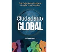 Ciudadano Global: Guía cultural para adaptarte y triunfar en el extranjero: Guia cultural para adaptarse y triunfar en el extranjero (United States)