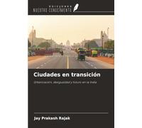 Ciudades en transición: Urbanización, desigualdad y futuro en la India