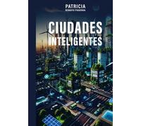 Ciudades Inteligentes: Futuro Sostenible, Energía Renovable y Tecnología Avanzada: Cómo la inteligencia artificial, la energía fotovoltaica y la arquitectura sostenible están revolucionando el mundo